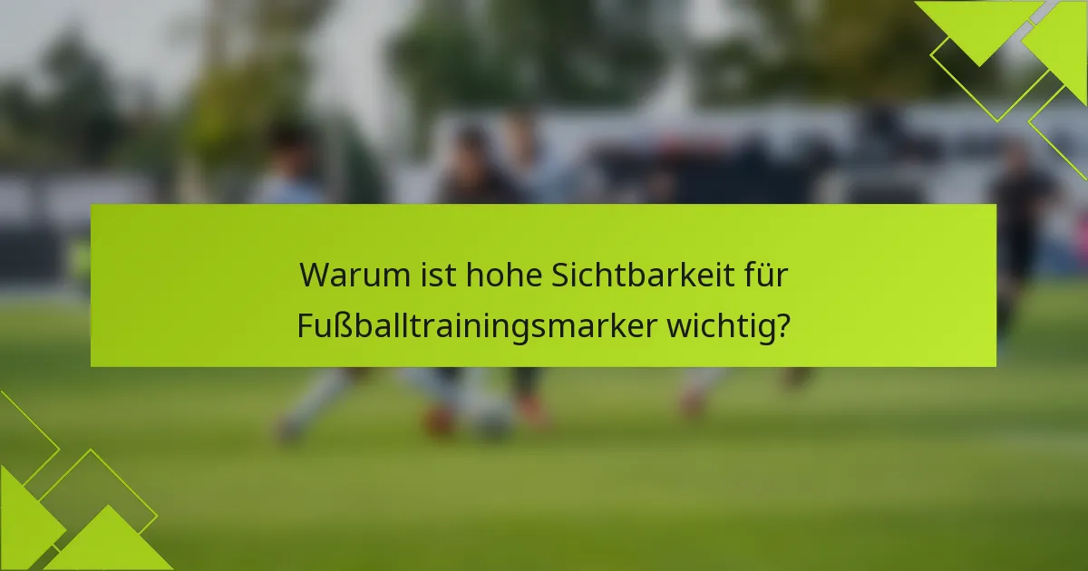 Warum ist hohe Sichtbarkeit für Fußballtrainingsmarker wichtig?