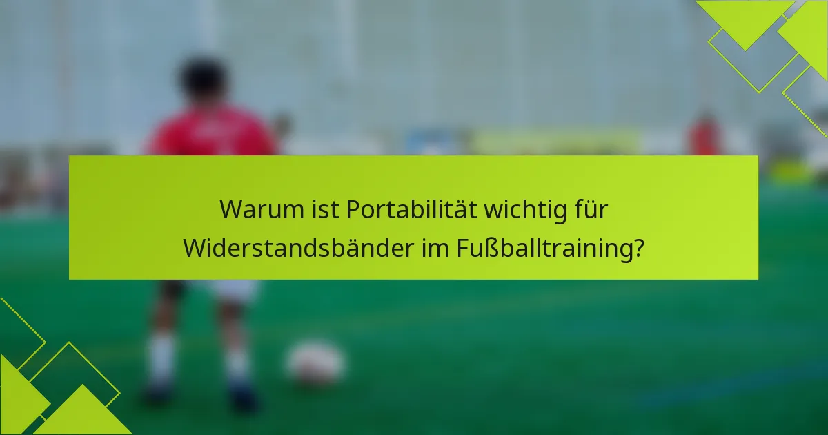 Warum ist Portabilität wichtig für Widerstandsbänder im Fußballtraining?
