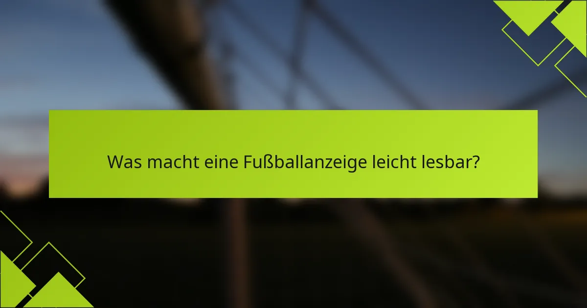 Was macht eine Fußballanzeige leicht lesbar?
