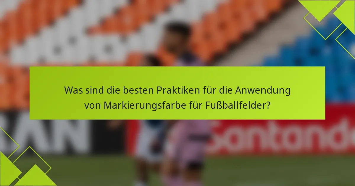 Was sind die besten Praktiken für die Anwendung von Markierungsfarbe für Fußballfelder?