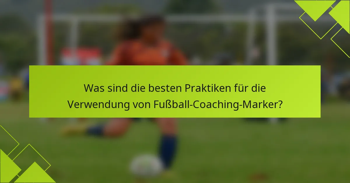 Was sind die besten Praktiken für die Verwendung von Fußball-Coaching-Marker?