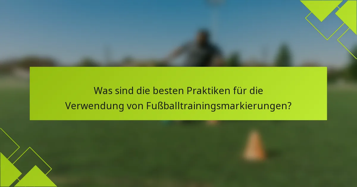 Was sind die besten Praktiken für die Verwendung von Fußballtrainingsmarkierungen?