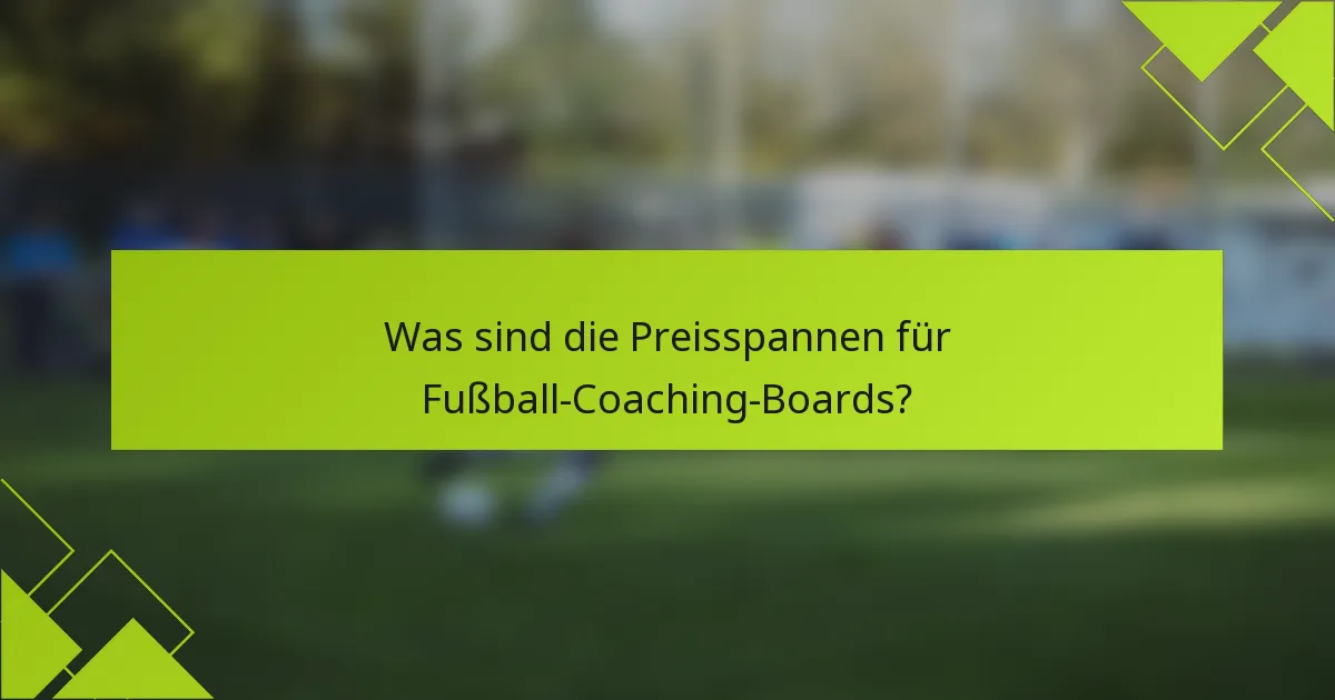 Was sind die Preisspannen für Fußball-Coaching-Boards?