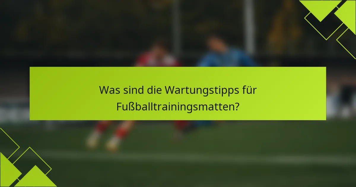 Was sind die Wartungstipps für Fußballtrainingsmatten?