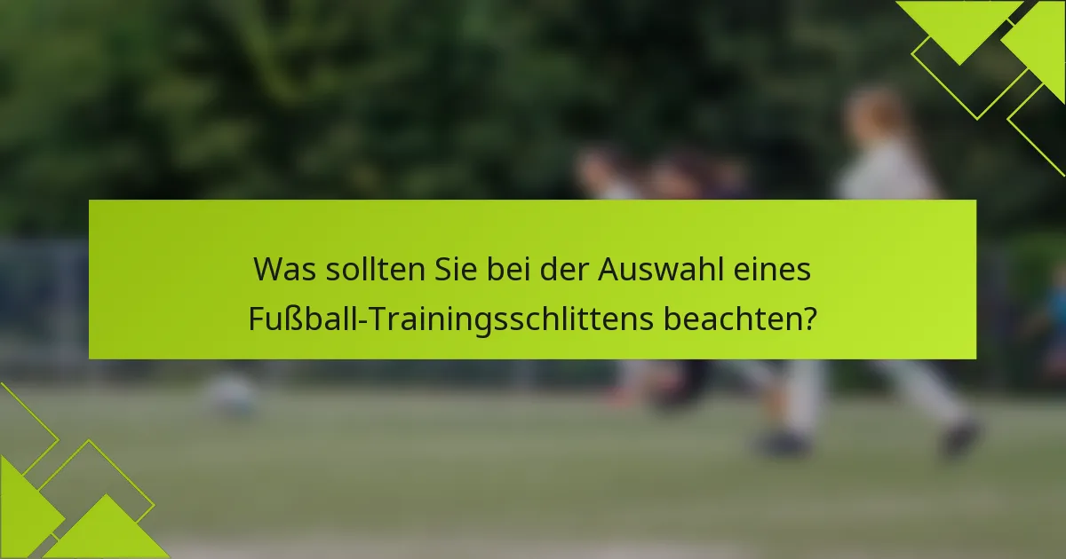 Was sollten Sie bei der Auswahl eines Fußball-Trainingsschlittens beachten?