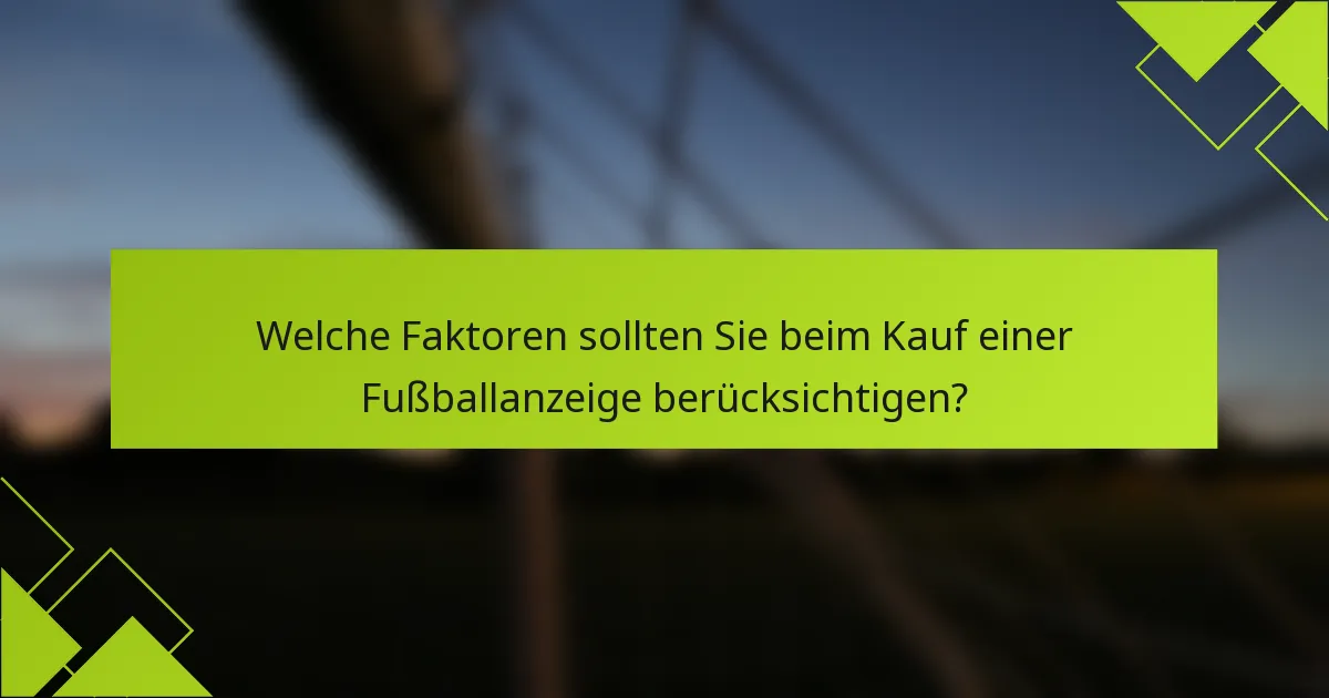 Welche Faktoren sollten Sie beim Kauf einer Fußballanzeige berücksichtigen?