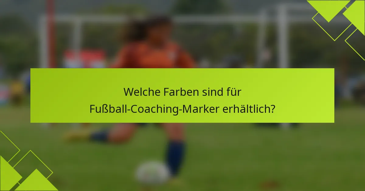 Welche Farben sind für Fußball-Coaching-Marker erhältlich?