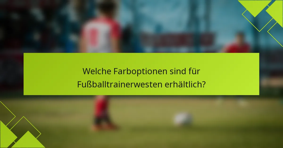 Welche Farboptionen sind für Fußballtrainerwesten erhältlich?
