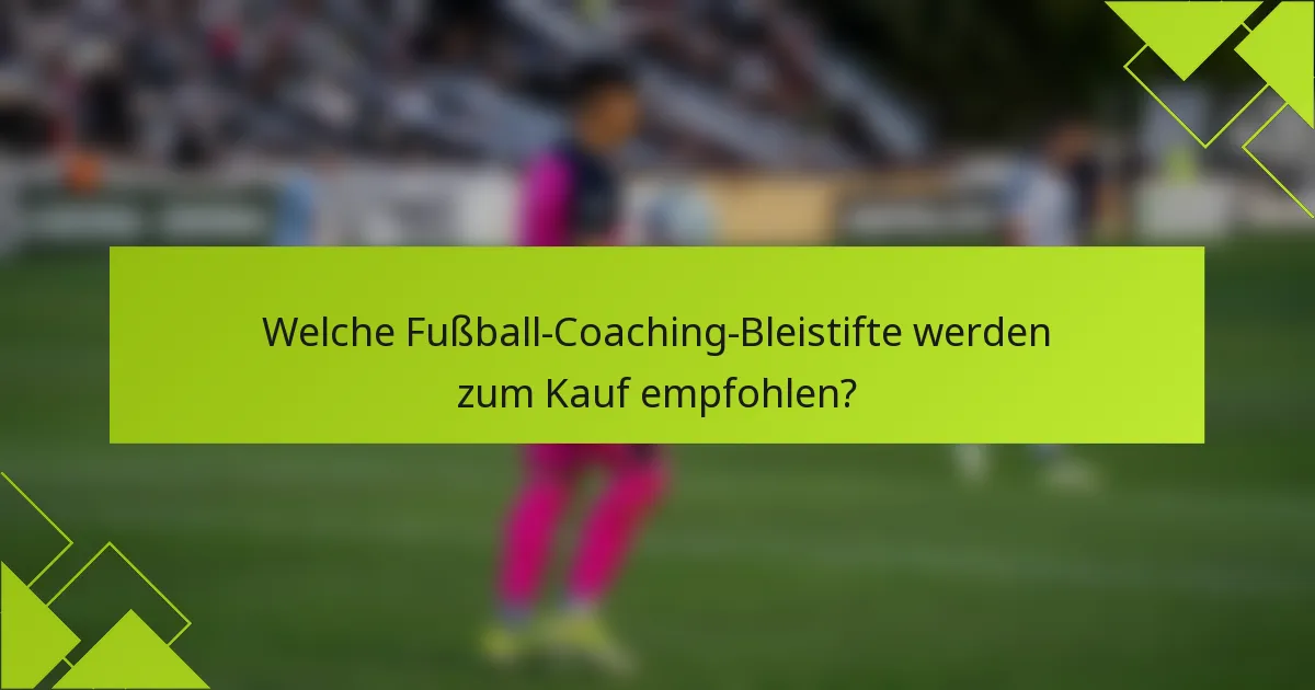 Welche Fußball-Coaching-Bleistifte werden zum Kauf empfohlen?
