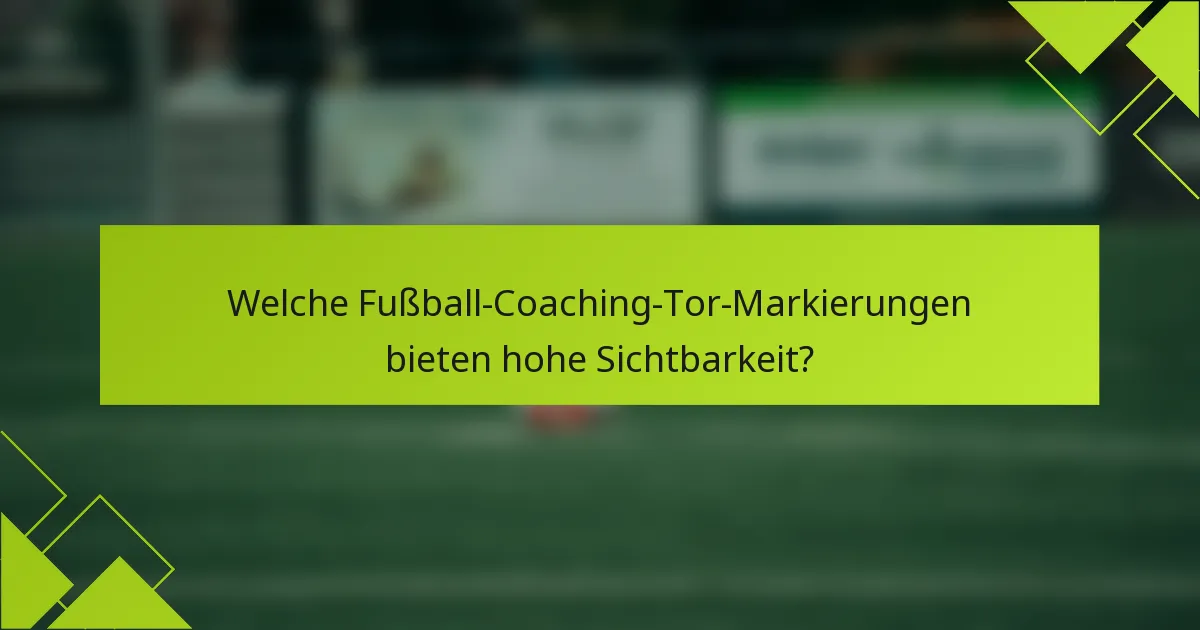 Welche Fußball-Coaching-Tor-Markierungen bieten hohe Sichtbarkeit?