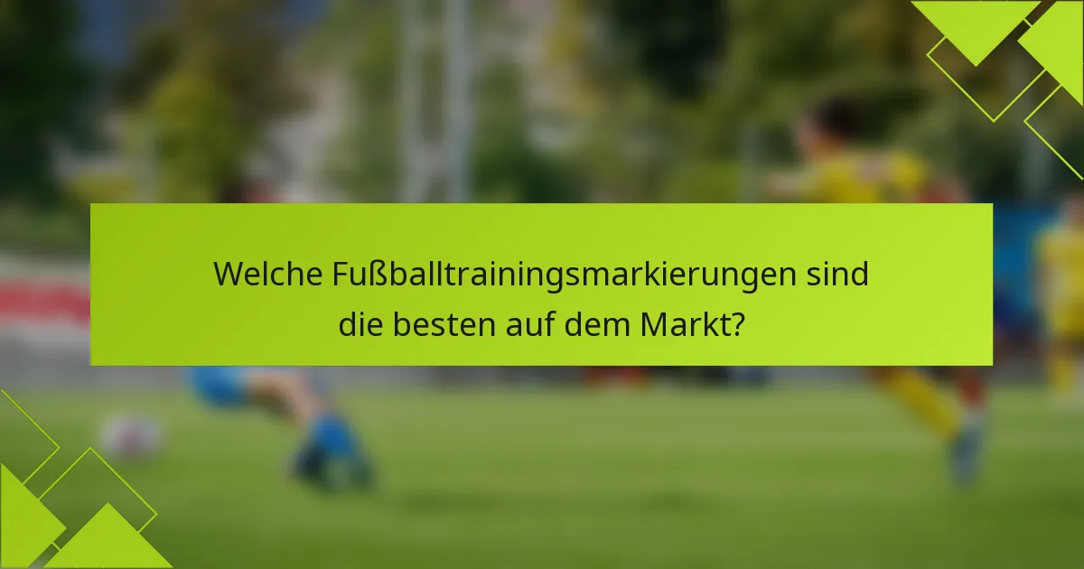 Welche Fußballtrainingsmarkierungen sind die besten auf dem Markt?