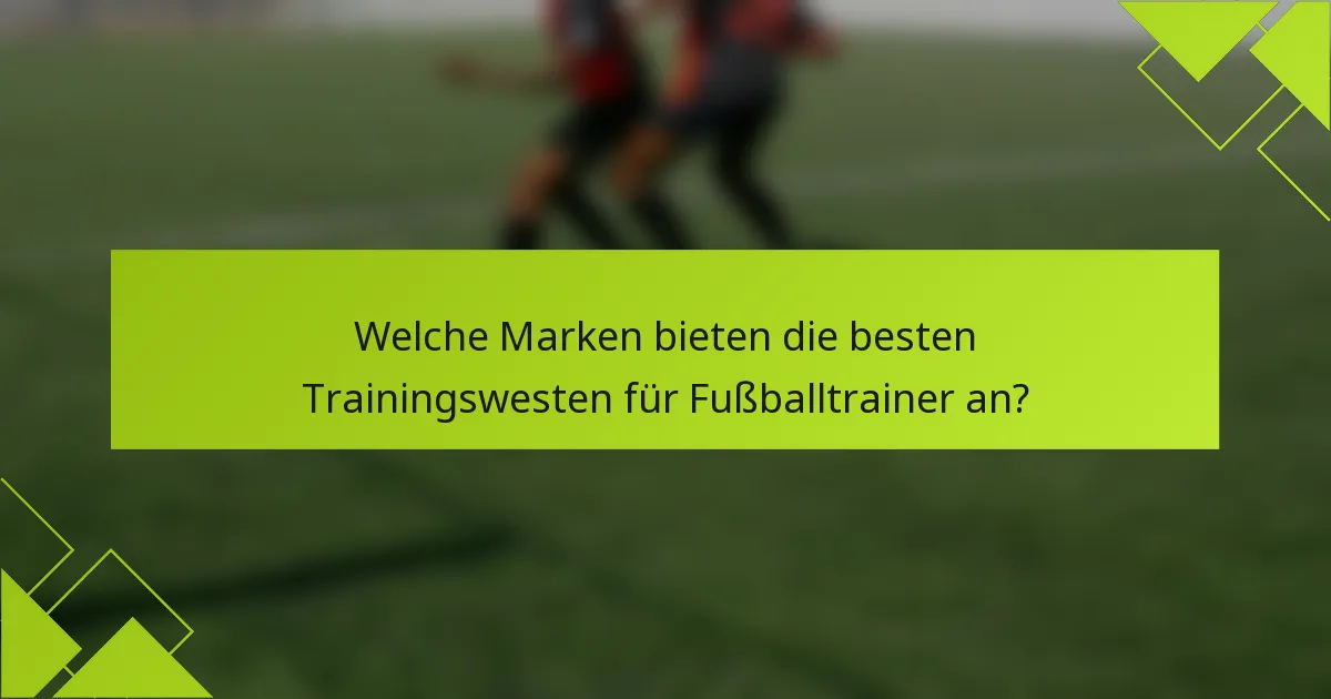 Welche Marken bieten die besten Trainingswesten für Fußballtrainer an?