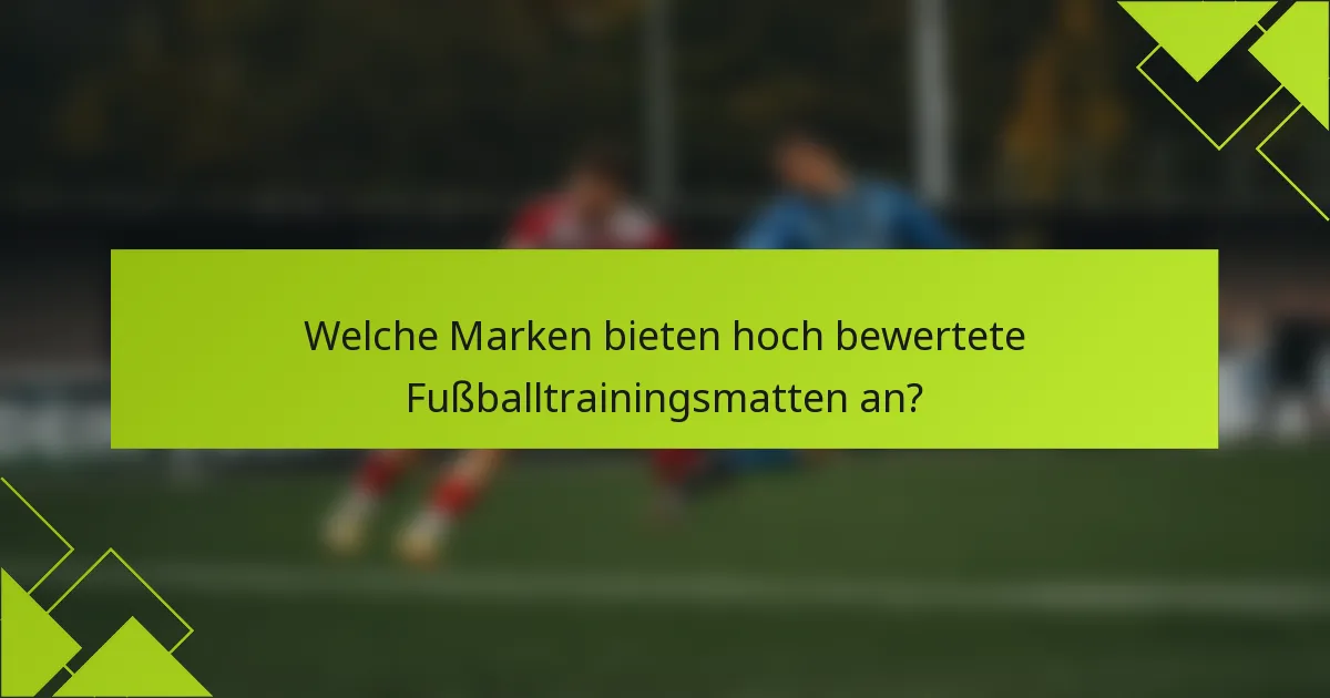 Welche Marken bieten hoch bewertete Fußballtrainingsmatten an?