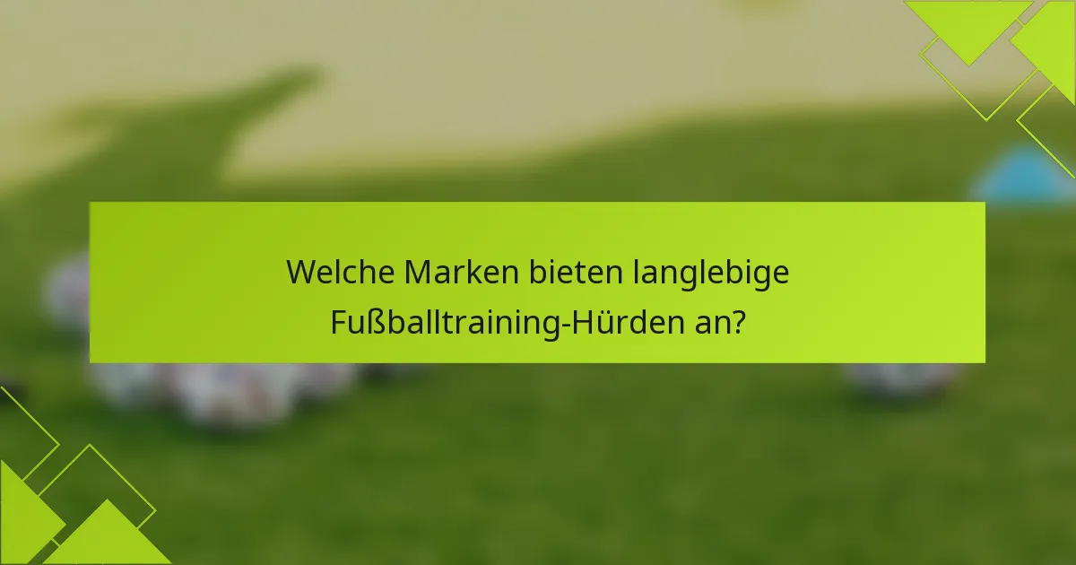 Welche Marken bieten langlebige Fußballtraining-Hürden an?