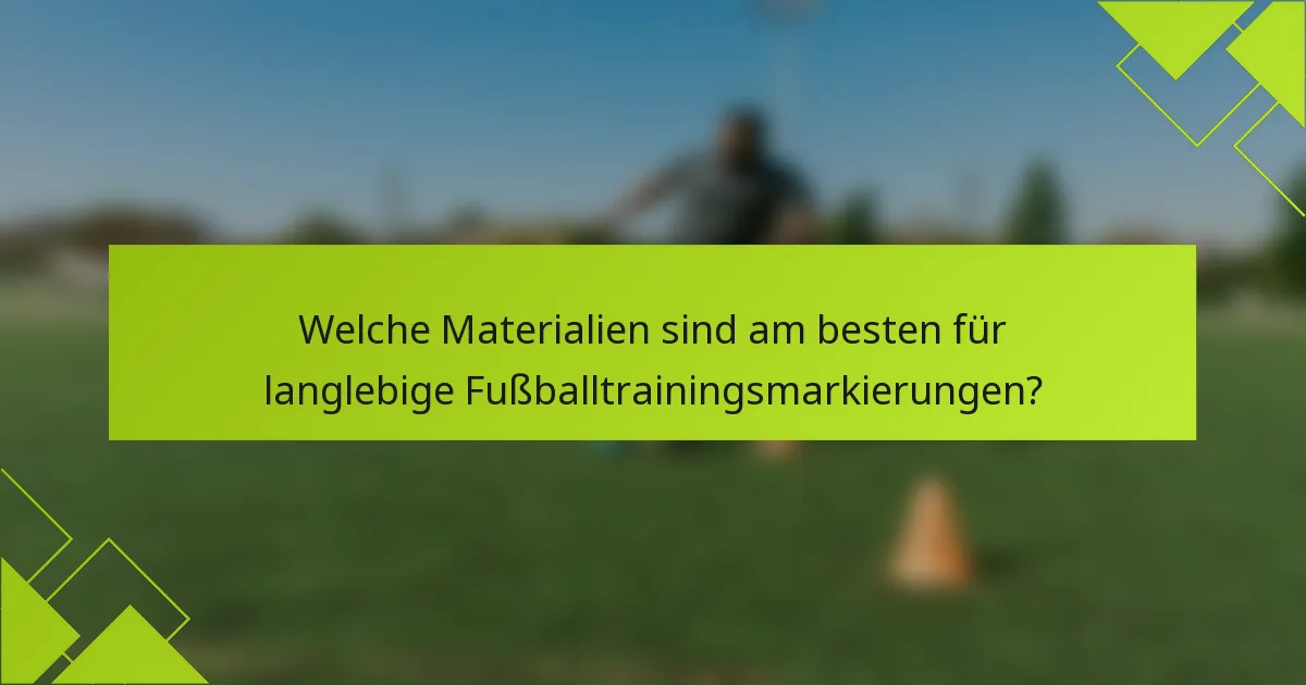 Welche Materialien sind am besten für langlebige Fußballtrainingsmarkierungen?