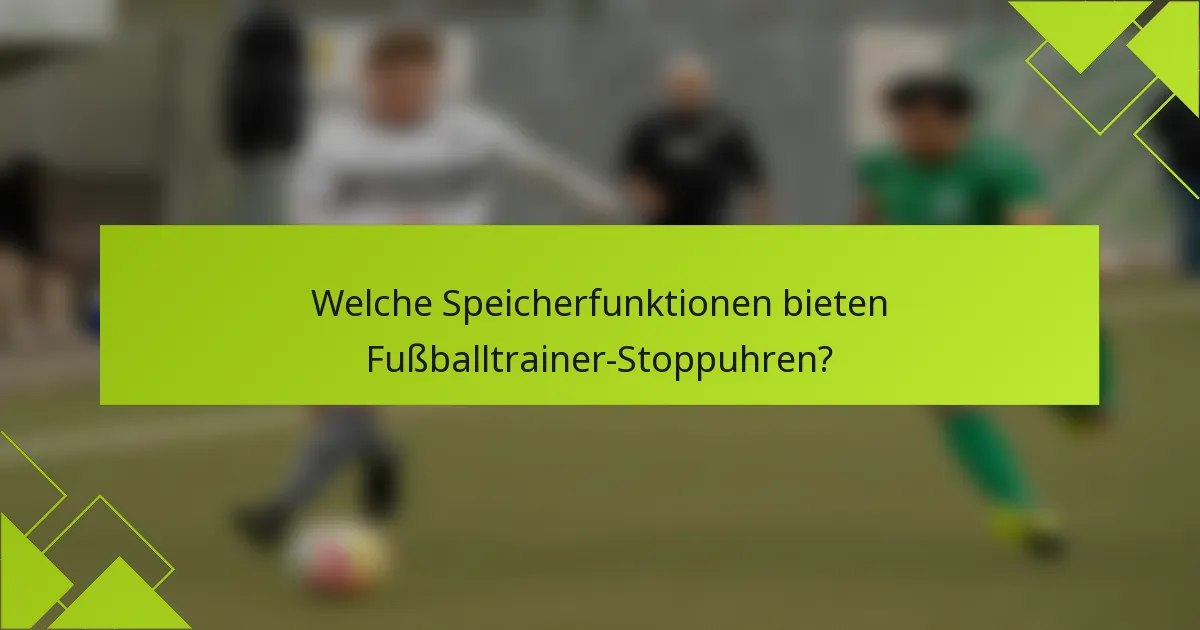 Welche Speicherfunktionen bieten Fußballtrainer-Stoppuhren?
