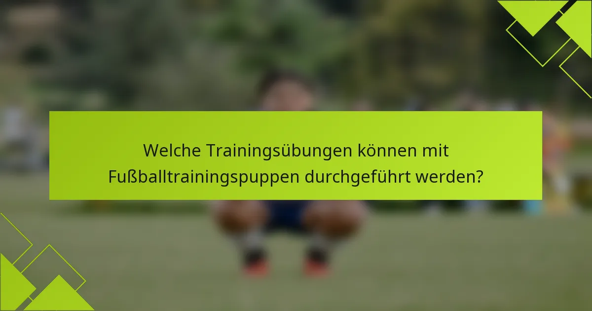 Welche Trainingsübungen können mit Fußballtrainingspuppen durchgeführt werden?