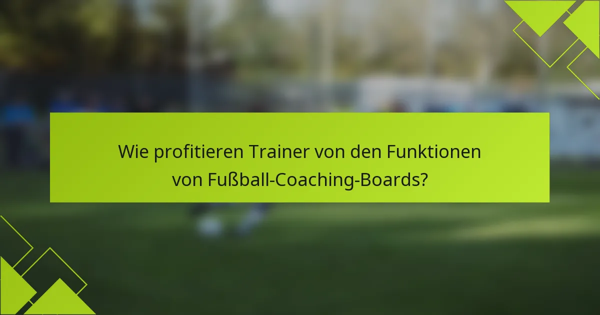 Wie profitieren Trainer von den Funktionen von Fußball-Coaching-Boards?
