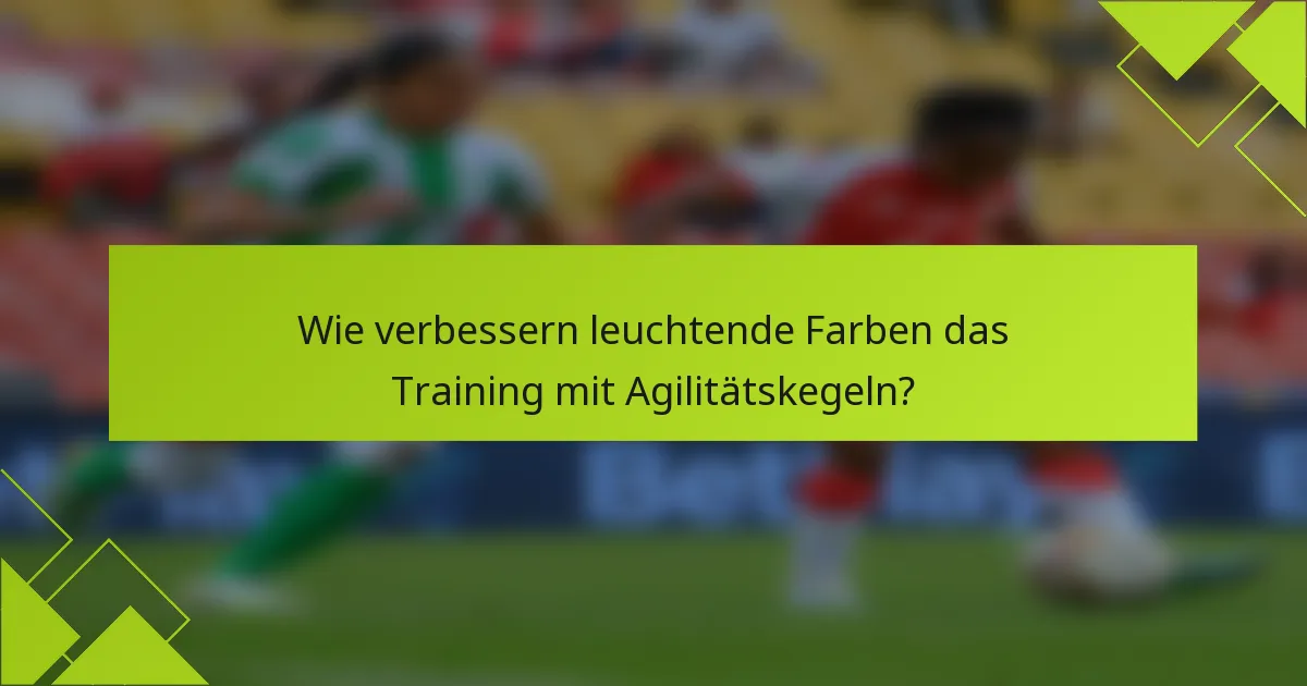 Wie verbessern leuchtende Farben das Training mit Agilitätskegeln?