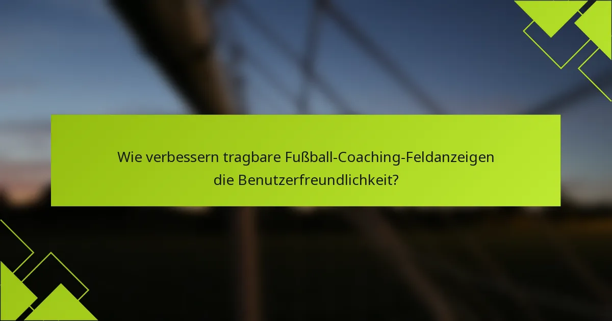 Wie verbessern tragbare Fußball-Coaching-Feldanzeigen die Benutzerfreundlichkeit?