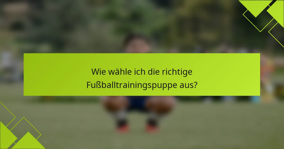 Wie wähle ich die richtige Fußballtrainingspuppe aus?