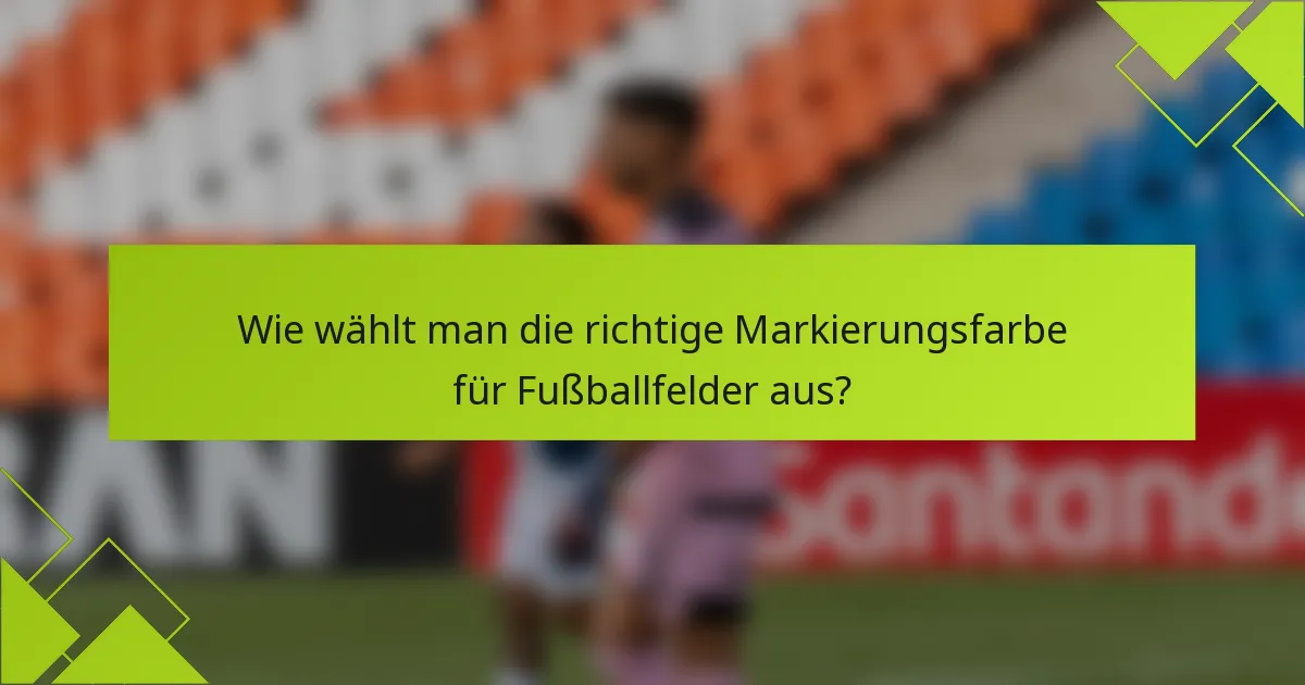 Wie wählt man die richtige Markierungsfarbe für Fußballfelder aus?