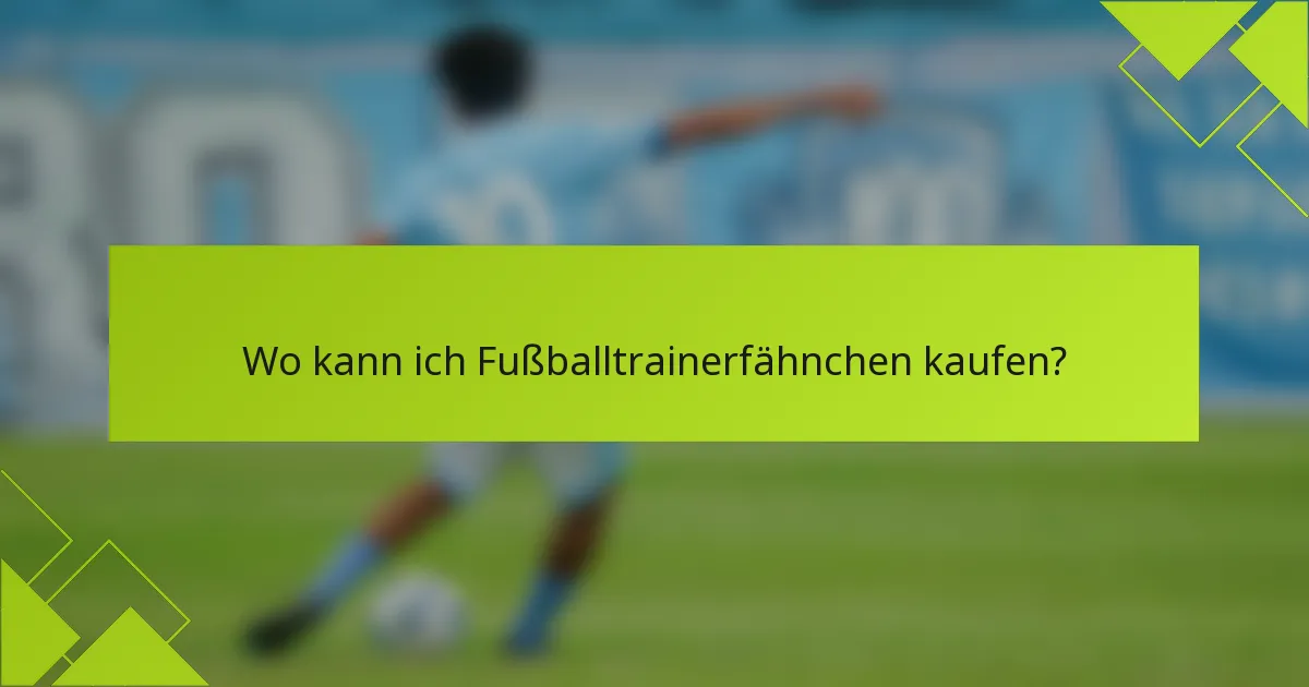 Wo kann ich Fußballtrainerfähnchen kaufen?