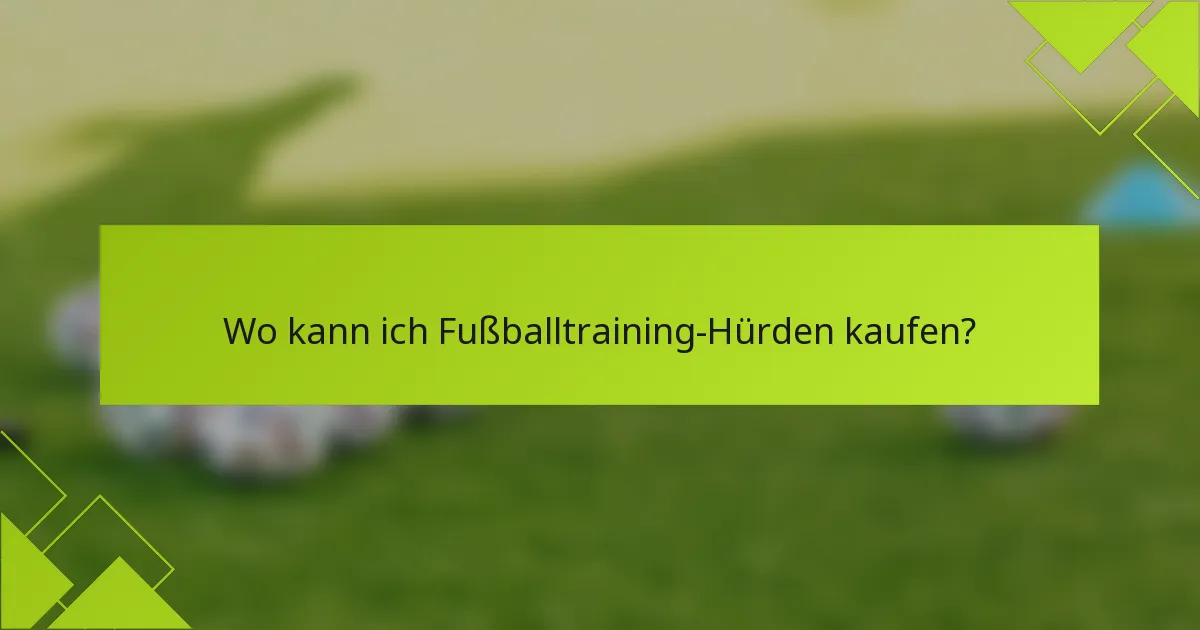 Wo kann ich Fußballtraining-Hürden kaufen?