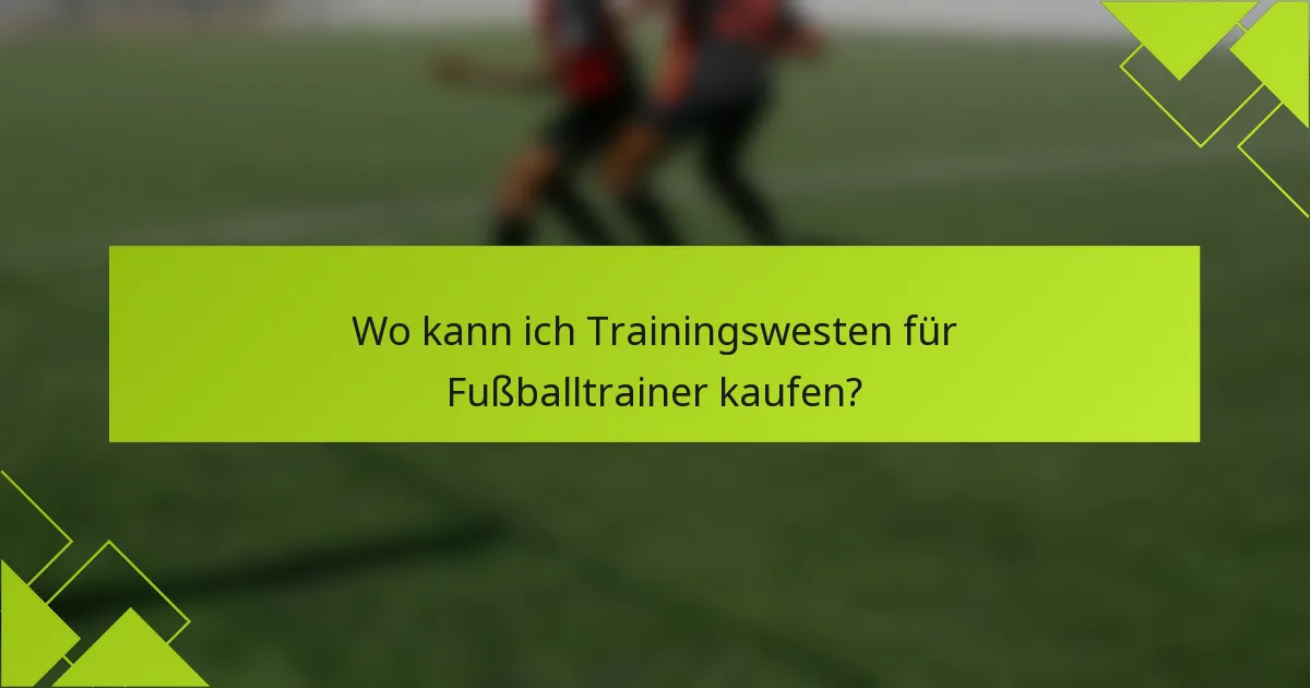 Wo kann ich Trainingswesten für Fußballtrainer kaufen?