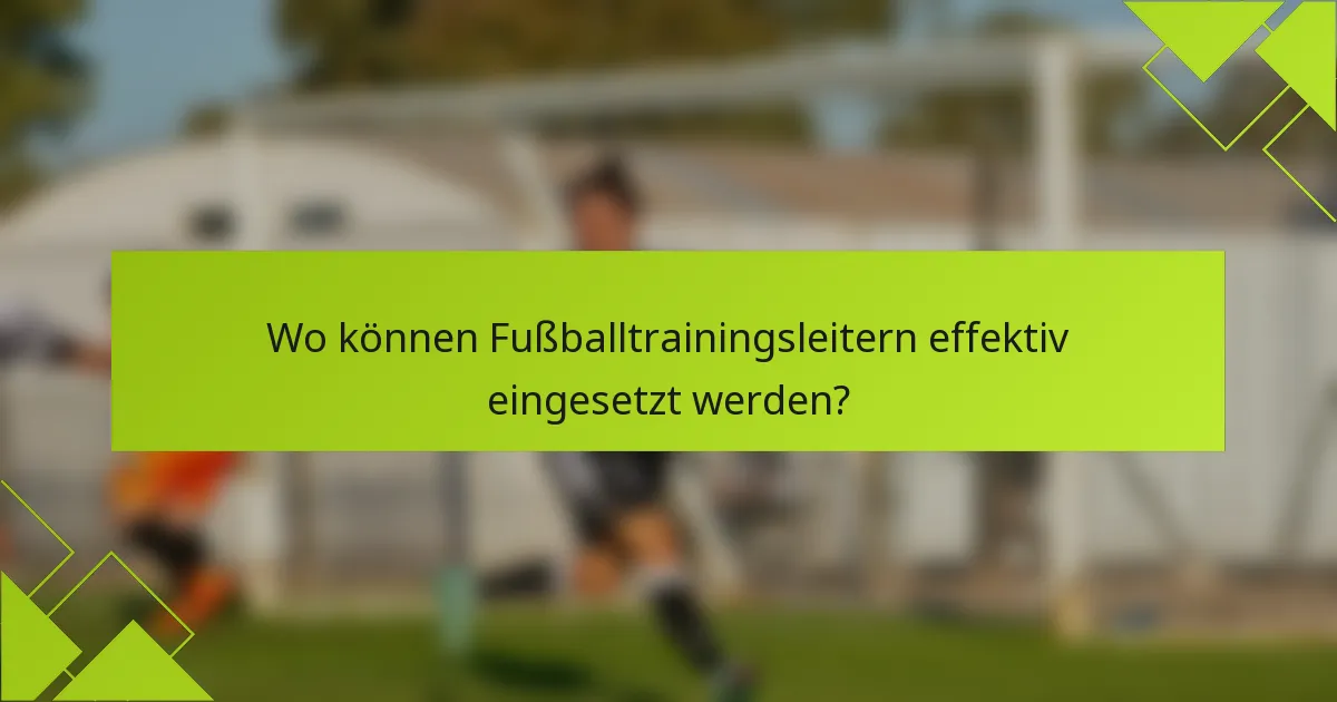 Wo können Fußballtrainingsleitern effektiv eingesetzt werden?