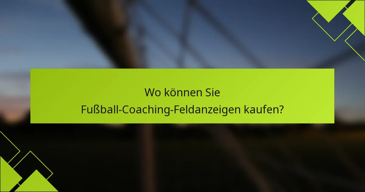 Wo können Sie Fußball-Coaching-Feldanzeigen kaufen?